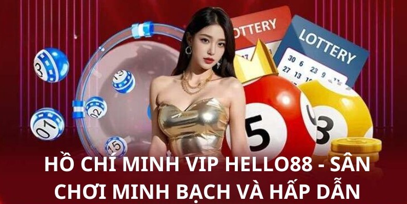 Hồ Chí Minh Vip Hello88 - Khám Phá Hình Thức Xổ Số Thú Vị 2 Vài nét về Hồ Chí Minh Vip Hello88